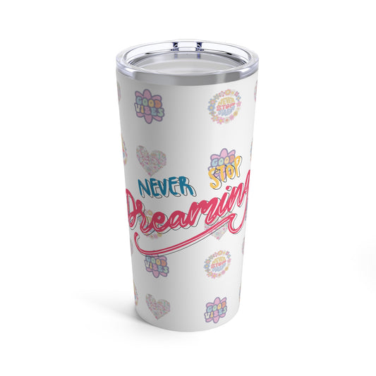 Tumbler 20oz, Never stop Dreaming