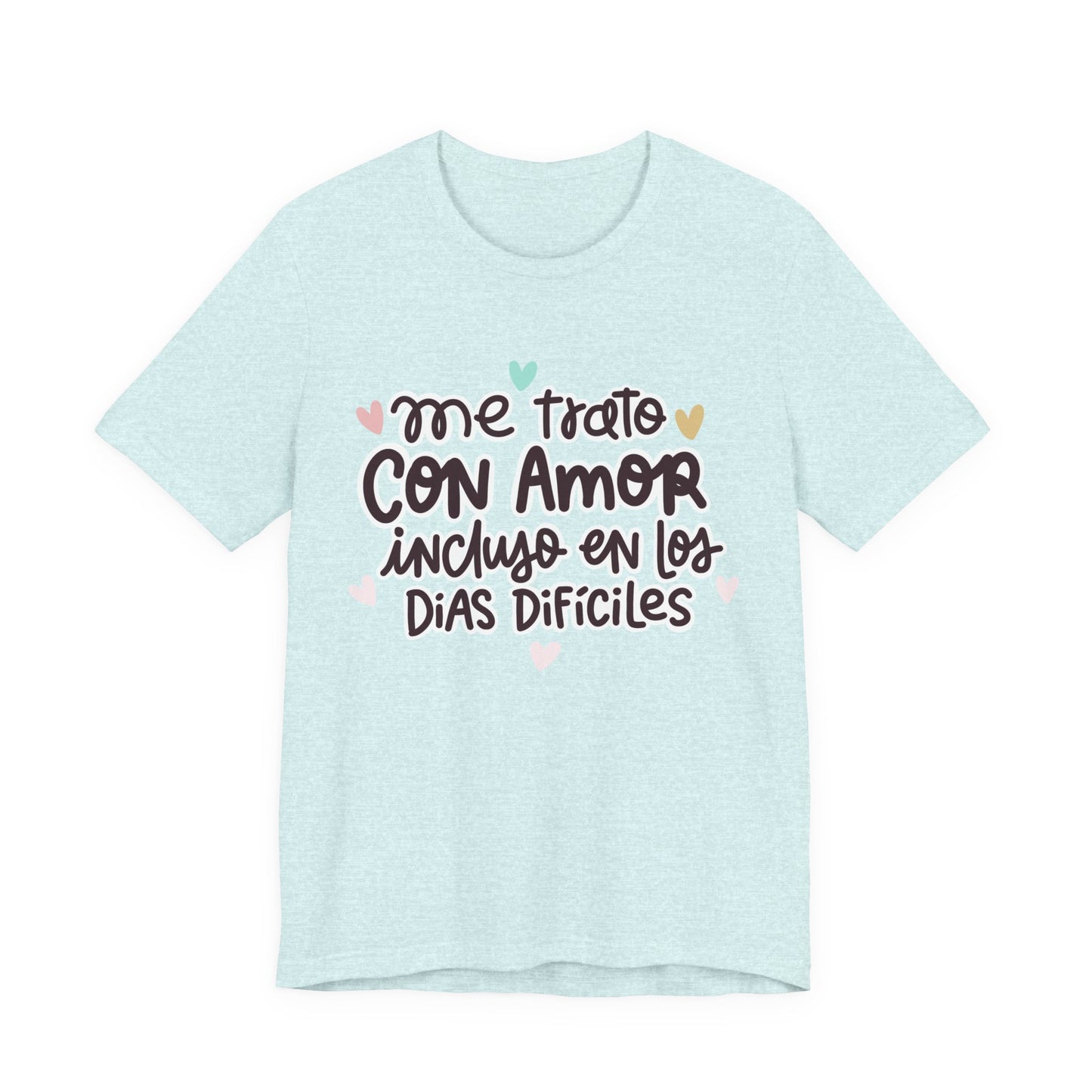 Me trato con Amor incluso en los dias Dificiles - Camiseta Inspiradora para Mujeres