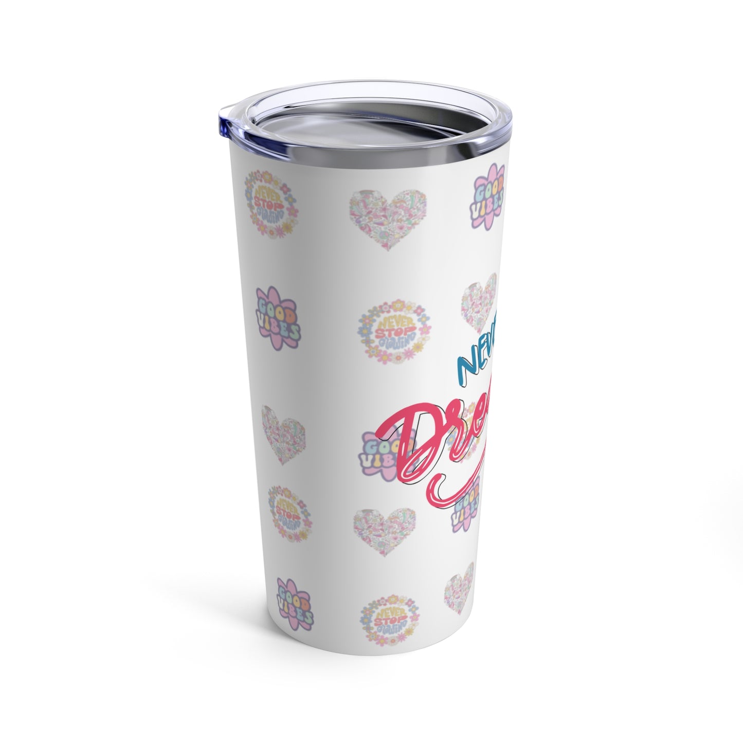 Tumbler 20oz, Never stop Dreaming