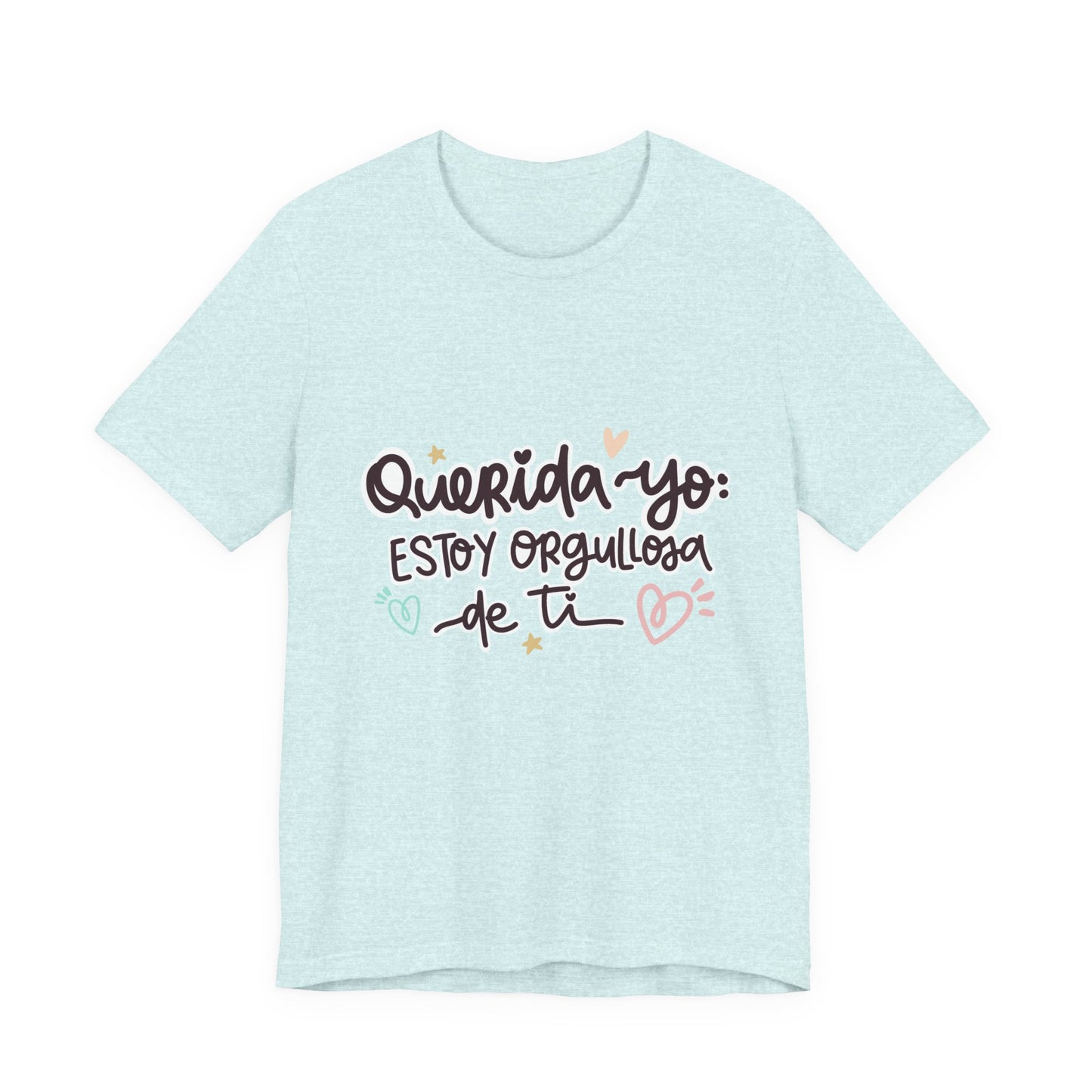 Querida Yo Estoy Orgullosa de Ti - Camiseta Inspiradora para Mujeres
