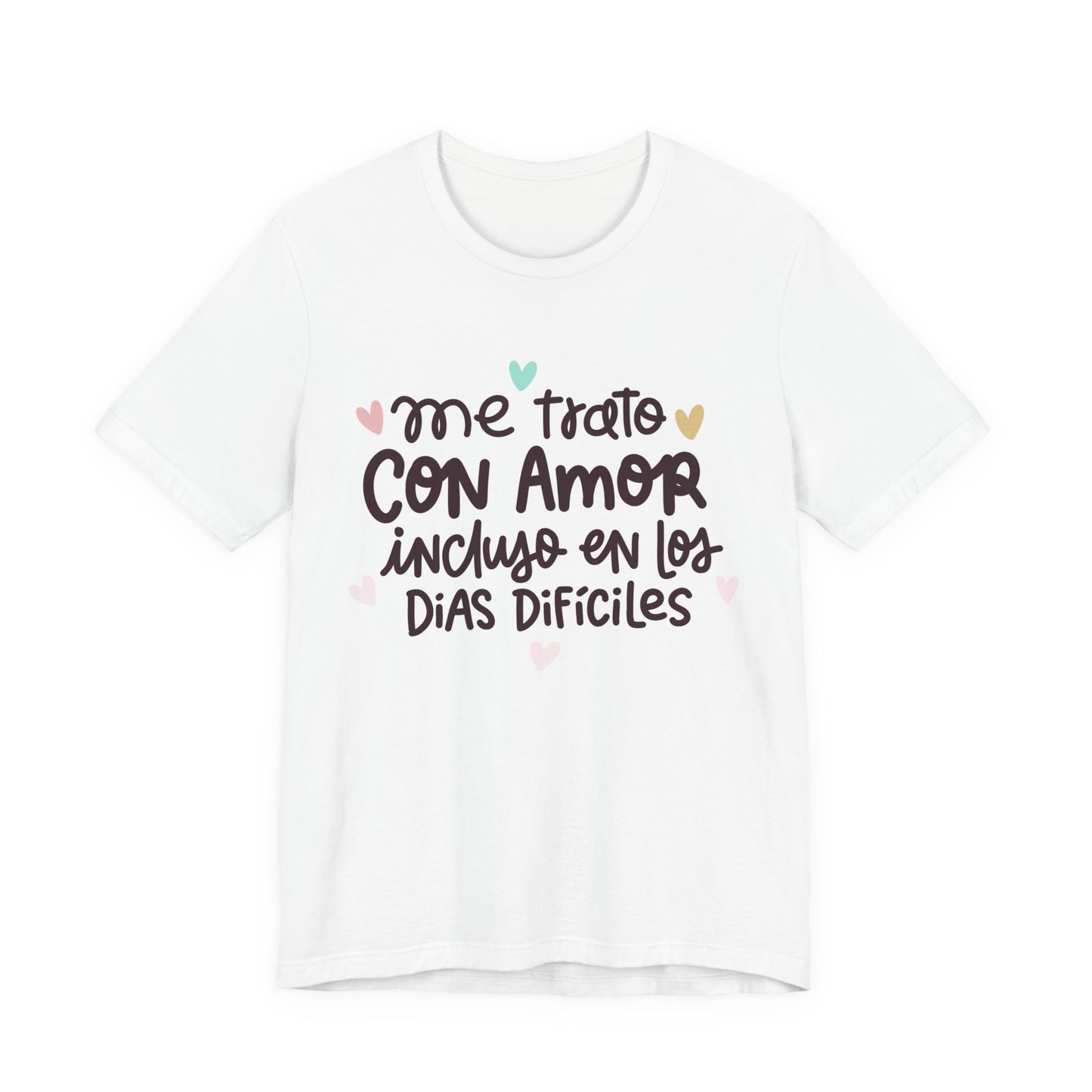 Me trato con Amor incluso en los dias Dificiles - Camiseta Inspiradora para Mujeres