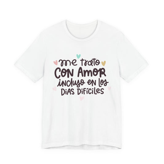 Me trato con Amor incluso en los dias Dificiles - Camiseta Inspiradora para Mujeres