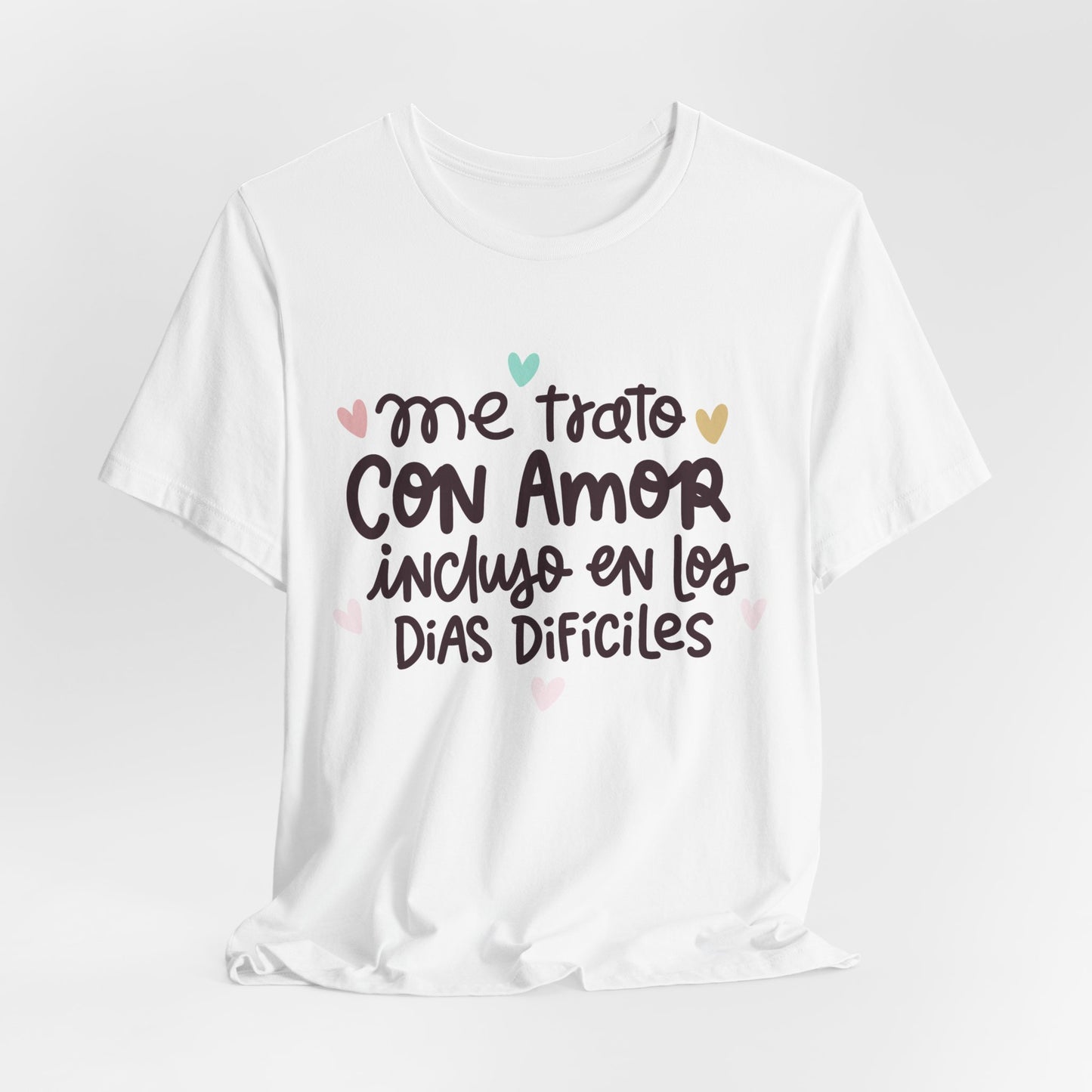 Me trato con Amor incluso en los dias Dificiles - Camiseta Inspiradora para Mujeres