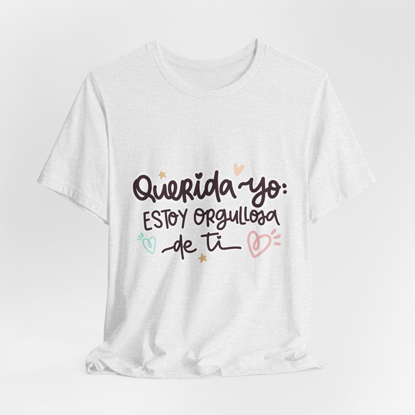 Querida Yo Estoy Orgullosa de Ti - Camiseta Inspiradora para Mujeres