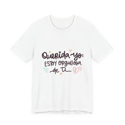 Querida Yo Estoy Orgullosa de Ti - Camiseta Inspiradora para Mujeres