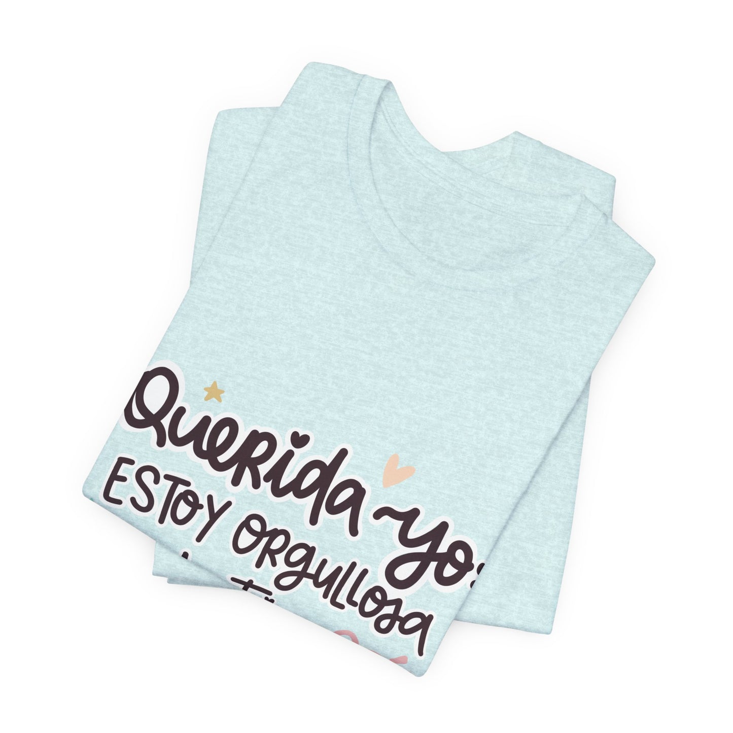 Querida Yo Estoy Orgullosa de Ti - Camiseta Inspiradora para Mujeres