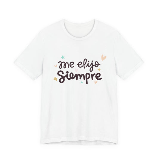 Me Elijo Siempre - Camiseta Inspiradora para Mujeres