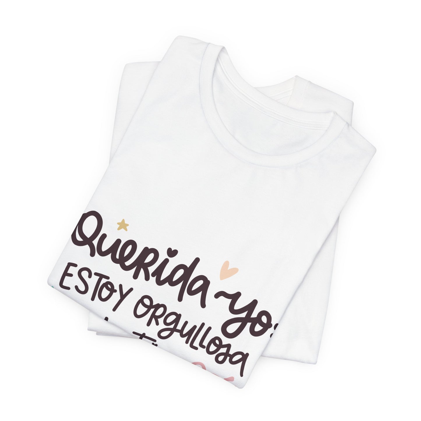 Querida Yo Estoy Orgullosa de Ti - Camiseta Inspiradora para Mujeres