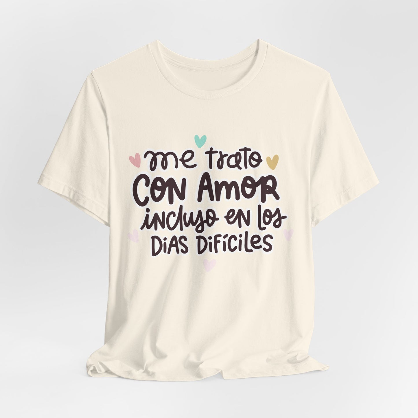 Me trato con Amor incluso en los dias Dificiles - Camiseta Inspiradora para Mujeres