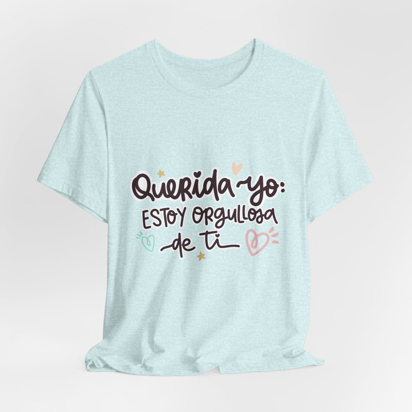 Querida Yo Estoy Orgullosa de Ti - Camiseta Inspiradora para Mujeres