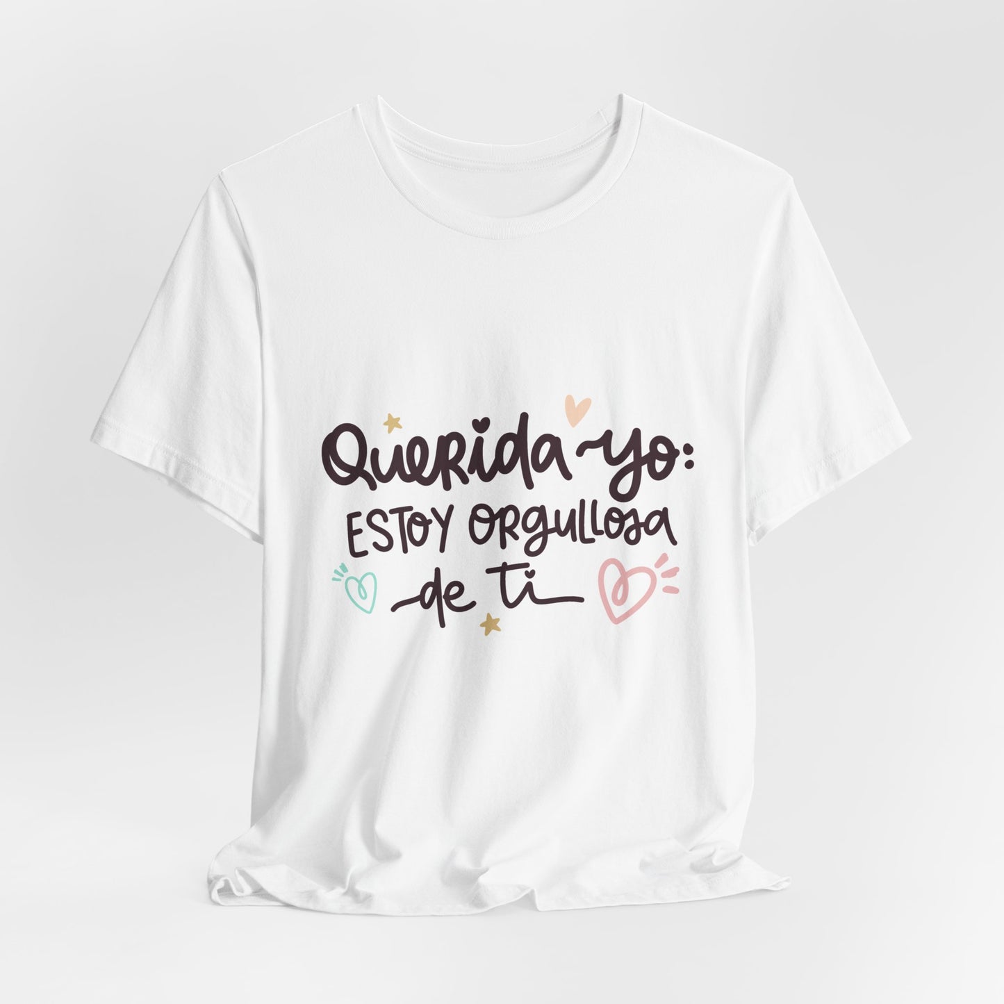 Querida Yo Estoy Orgullosa de Ti - Camiseta Inspiradora para Mujeres