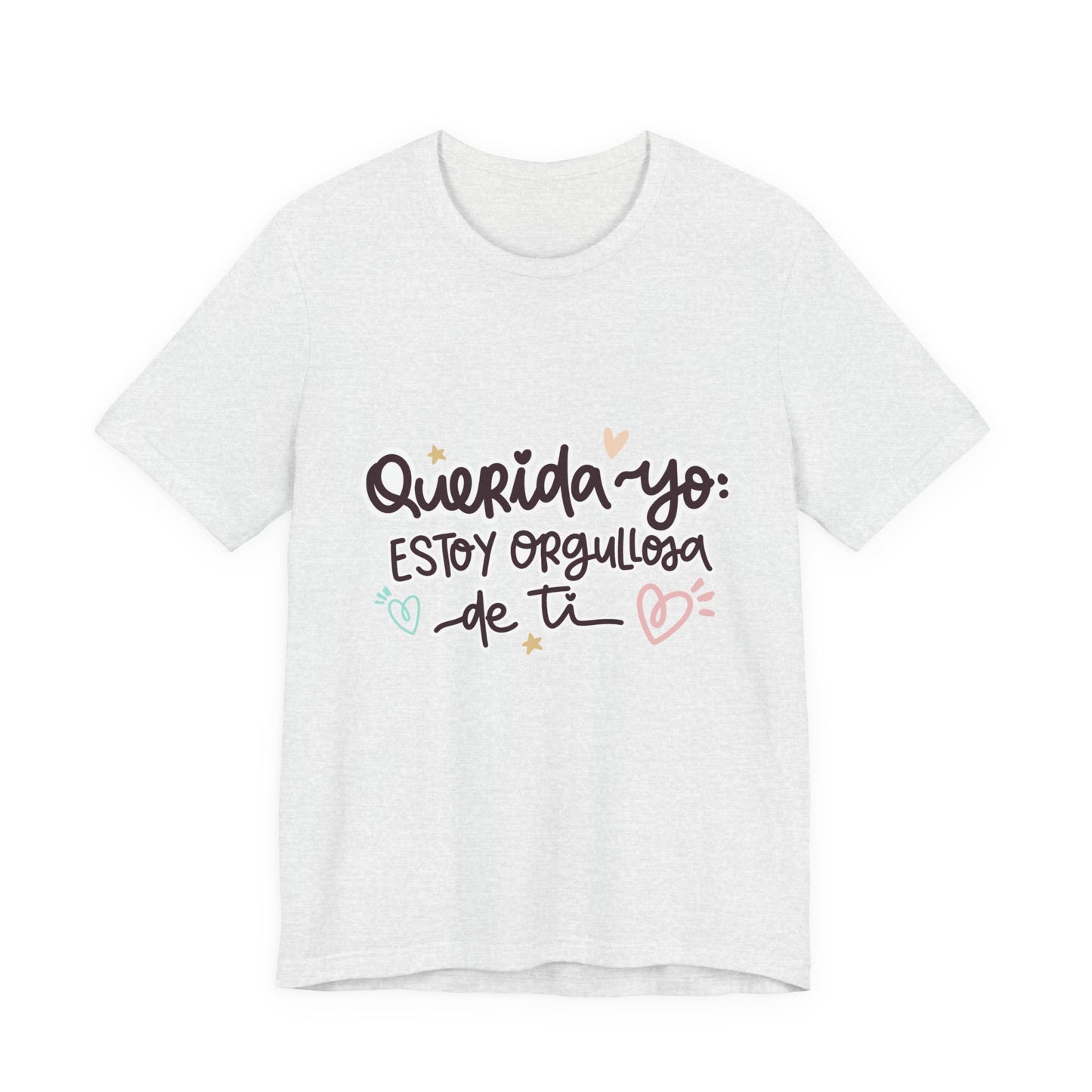 Querida Yo Estoy Orgullosa de Ti - Camiseta Inspiradora para Mujeres