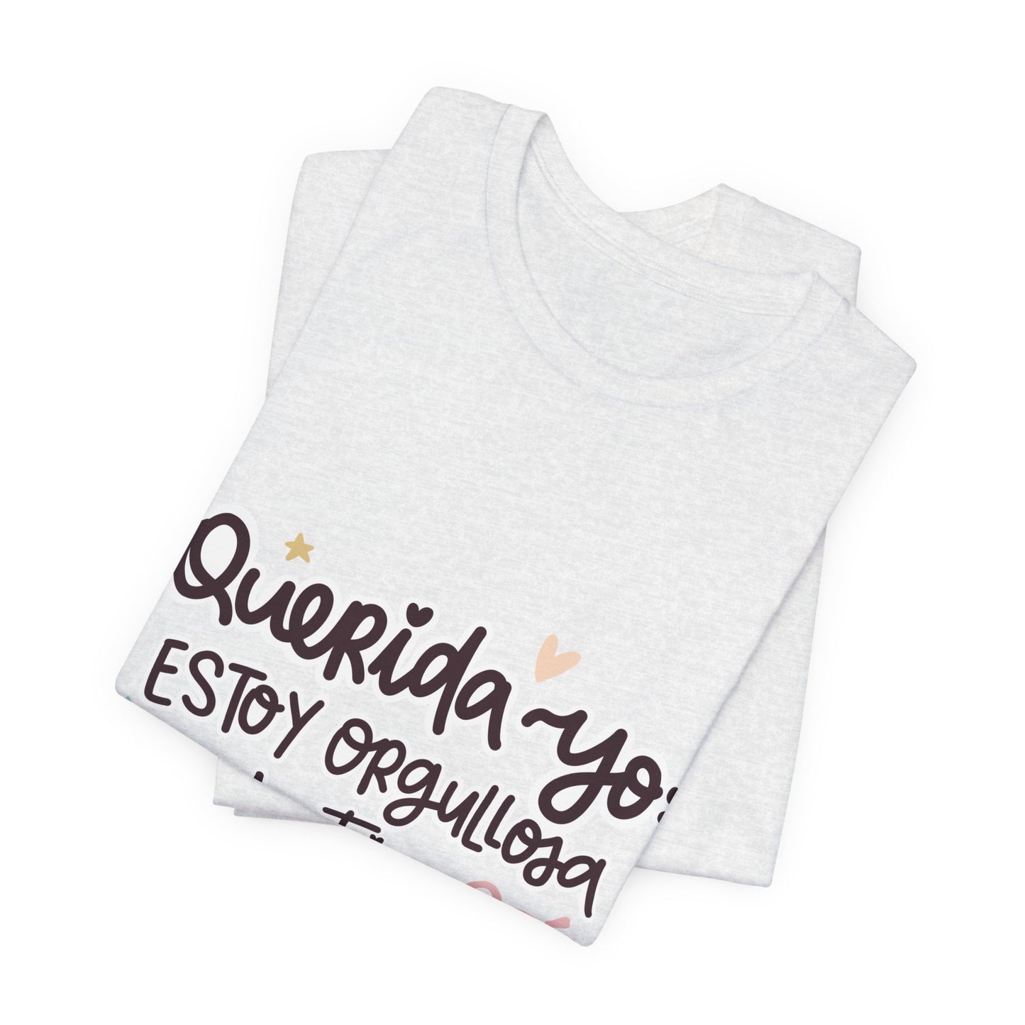 Querida Yo Estoy Orgullosa de Ti - Camiseta Inspiradora para Mujeres